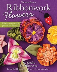 Ribbonwork Flowers: 132 Garden Embellishments: Beautiful Designs for Flowers, Leaves & More