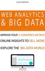 Web Analytics & Big Data: Improve your e-Commerce metrics, online insights to sell more and explore the Big Data world: Google Analytics and other e-Commerce analytics tools explained. A book that serves also as a introduction to the world of Big Data