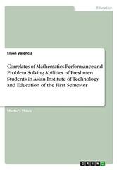 Correlates of Mathematics Performance and Problem Solving Abilities of Freshmen Students in Asian Institute of Technology and Education of the First Semester