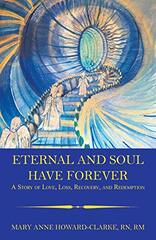 Eternal and Soul Have Forever: A Story of Love, Loss, Recovery, and Redemption