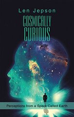 Cosmically Curious: Perceptions from a Speck Called Earth