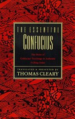The Essential Confucius: The Heart of Confucius' Teachings in Authentic I Ching Order