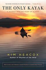The Only Kayak: A Journey Into the Heart of Alaska