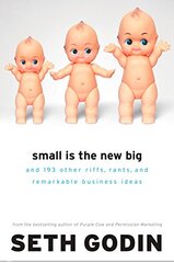Small Is the New Big: And 183 Other Riffs, Rants, and Remarkable Business Ideas by Godin, Seth