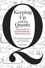 Keeping Up With the Quants: Your Guide to Understanding and Using Analytics by Davenport, Thomas H./ Kim, Jinho