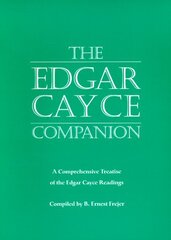 The Edgar Cayce Companion: A Comprehensive Treatise of the Edgar Cayce Readings