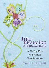Life-Changing Affirmations: A 30-Day Plan For Spiritual Transformation by Thompson, Vicky