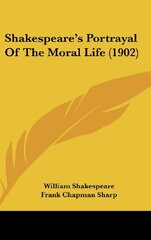 Shakespeare S Portrayal of the Moral Life (1902)