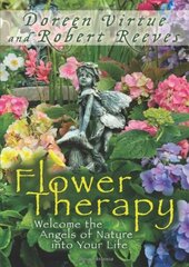 Flower Therapy: Welcome the Angels of Nature into Your Life by Virtue, Doreen/ Reeves, Robert