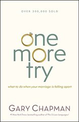 One More Try: What to do when your marriage is falling apart by Chapman, Gary