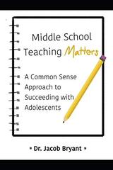 Middle School Teaching Matters: A Commonsense Approach to Succeeding with Adolescents