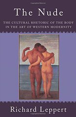 The Nude: The Cultural Rhetoric of the Body in the Art of Western Modernity