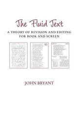 The Fluid Text: A Theory of Revision and Editing for Book and Screen