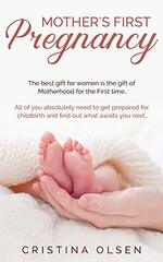 Mother's First Pregnancy: The best gift for women is the gift of Motherhood for the First time. - All of you absolutely need to get prepared for childbirth and find out what awaits you next...