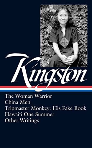 Maxine Hong Kingston: The Woman Warrior, China Men, Tripmaster Monkey, Hawai'i O ne Summer, Other Writings (LOA #355)