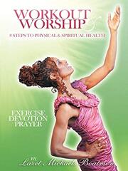 Workout & Worship: 8 Steps to Physical & Spiritual Health by Boatmon, Lazet Michaels