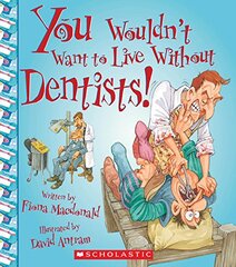 You Wouldn't Want to Live Without Dentists! (You Wouldn't Want to Live Without...)