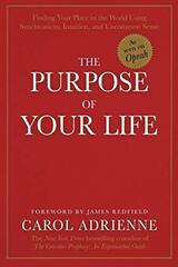 The Purpose of Your Life: Finding Your Place in the World Using Synchronicity, Intuition, and Uncommon Sense by Adrienne, Carol