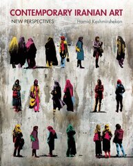 Contemporary Iranian Art: New Perspectives by Keshmirshekan, Hamid