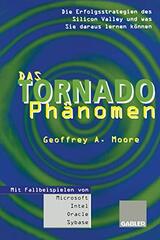 Das Tornado-Phanomen: Die Erfolgsstrategien Des Silicon Valley Und Was Sie Daraus Lernen Konnen by Moore, Geoffrey A.
