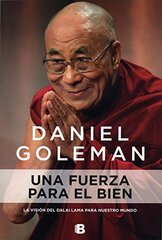 Una fuerza para el bien / A Force for Good: La Vision Del Dalai Lama Para Nuestro Mundo / the Dalai Lama's Vision for Our World