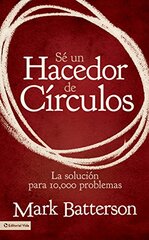 Sé un hacedor de cيrculos / Be a Doer of Circles: La soluciَn a 10,000 problemas / the Solution to 10,000 Problems