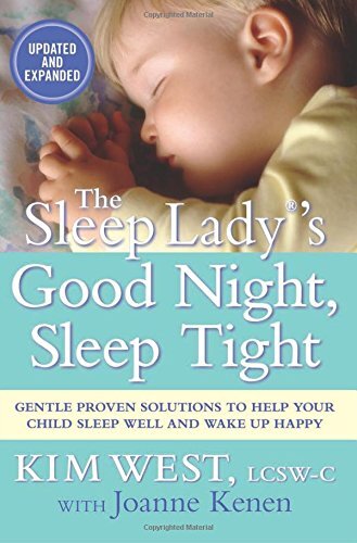 The Sleep Lady's Good Night, Sleep Tight: The Sleep Lady's Gentle Proven Solutions to Helping Your Child Go to Sleep, Stay Asleep, and Wake Up Happy