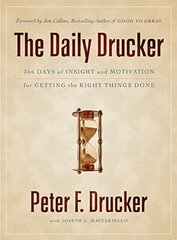 The Daily Drucker: 366 Days Of Insight And Motivation For Getting The Right Things Done by Drucker, Peter Ferdinand/ Maciariello, Joseph A.
