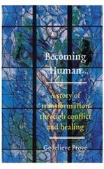 Becoming Human: A Story Of Transformation Through Conflict And Healing